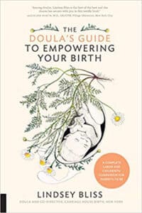 The Doula’s Guide to Empowering Your Birth by Lindsey Bliss